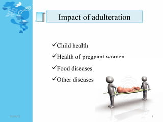 Impact of adulteration Child health Health of pregnant women Food diseases  Other diseases  12/24/11 