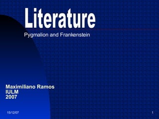 Maximiliano Ramos IULM 2007 Pygmalion  and Frankenstein Literature 
