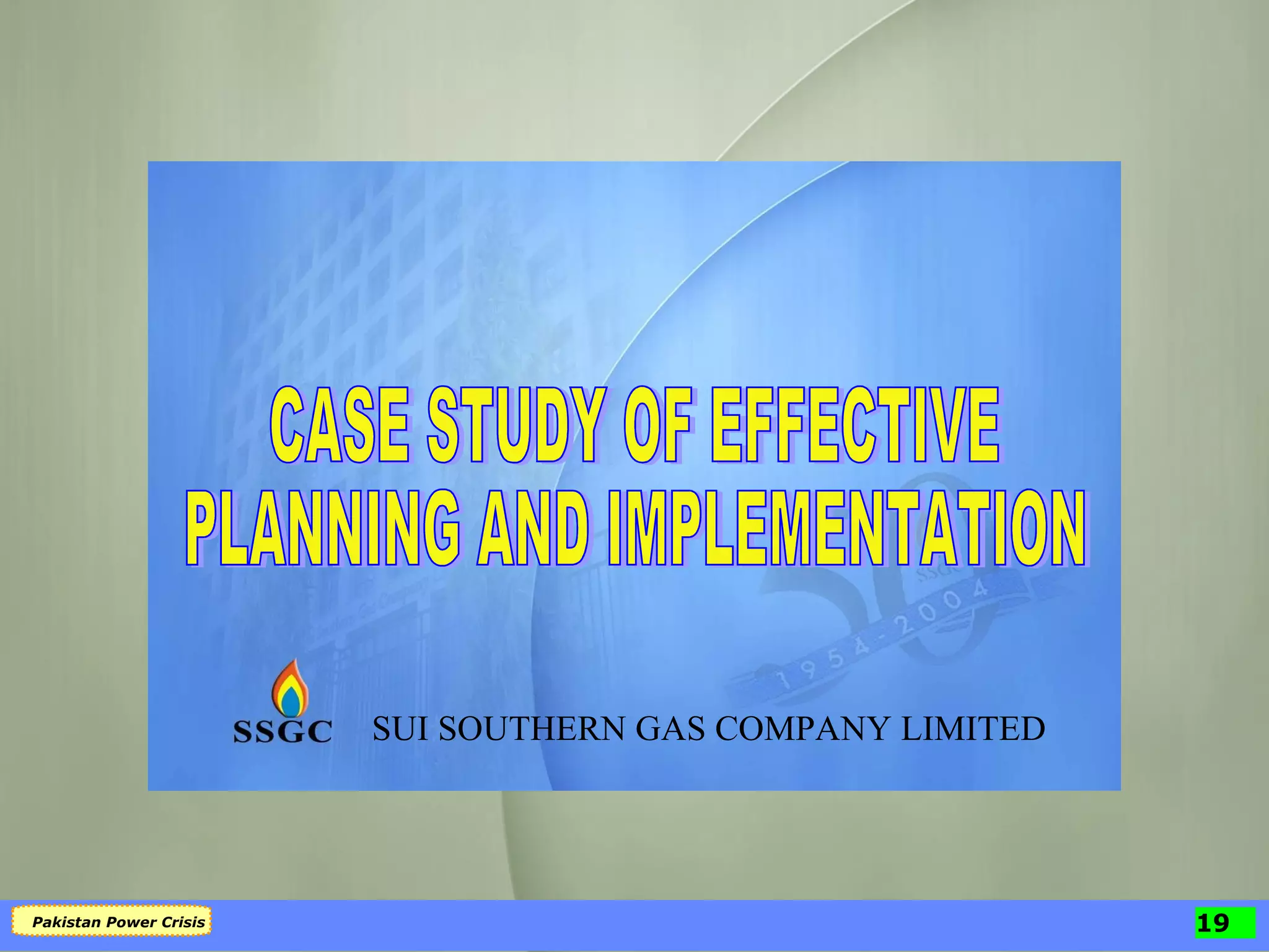 CASE STUDY OF EFFECTIVE  PLANNING AND IMPLEMENTATION SUI SOUTHERN GAS COMPANY LIMITED 