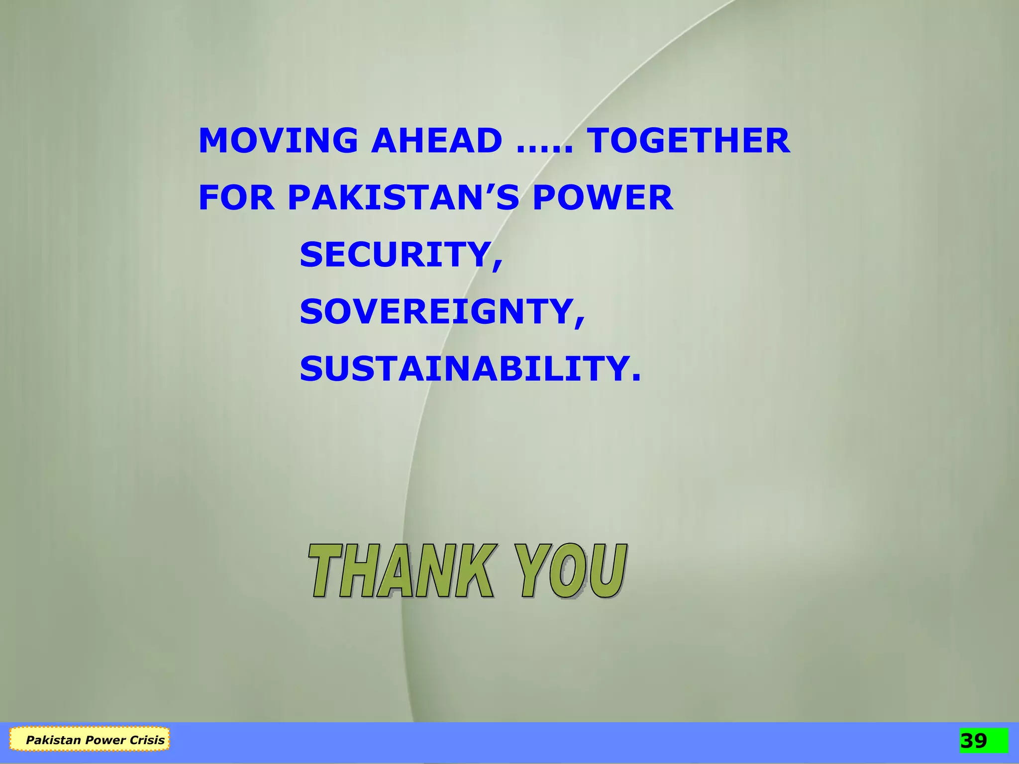 MOVING AHEAD ….. TOGETHER FOR PAKISTAN’S POWER SECURITY, SOVEREIGNTY, SUSTAINABILITY. THANK YOU 
