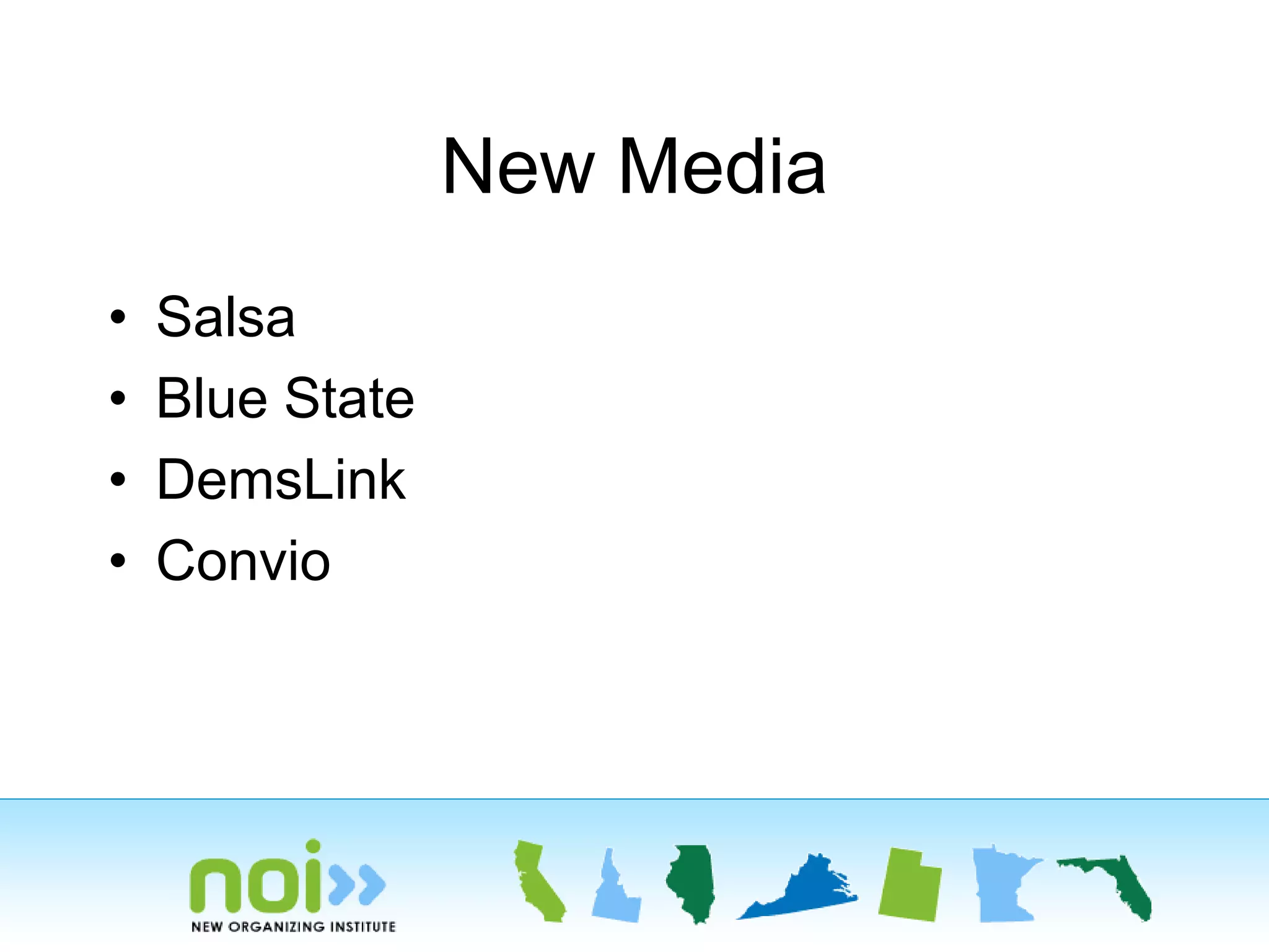 New Media
• Salsa
• Blue State
• DemsLink
• Convio