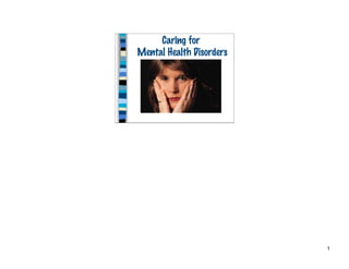 Caring for
Mental Health Disorders




                          1
 