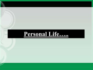 Personal Life…..
 