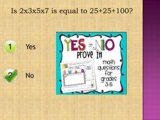 Is 2x3x5x7 is equal to 25+25+100?




   Yes



   No
 