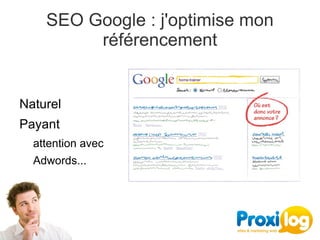 SEO Google : j'optimise mon 
         référencement


Naturel
Payant 
  attention avec
  Adwords...
 