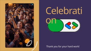 Thank you for your hard work!
Celebrati
on