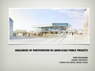 Peter Dalsgaard: Challenges of Participation in Large-Scale Public Projects