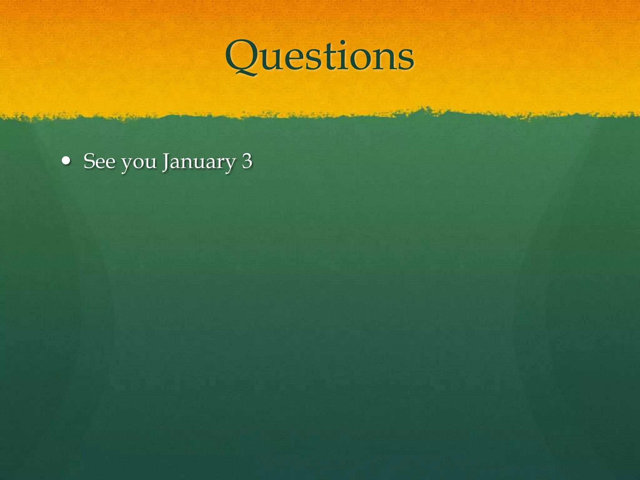 QuestionsSee you January 3