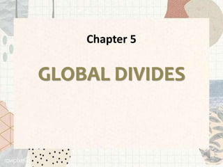Chapter 5
GLOBAL DIVIDES
 