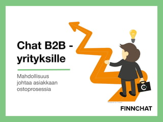 Chat B2B -
yrityksille
Mahdollisuus
johtaa asiakkaan
ostoprosessia
Designed by Freepik
 