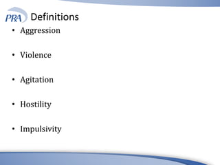 Definitions
• Aggression
• Violence
• Agitation
• Hostility
• Impulsivity
 