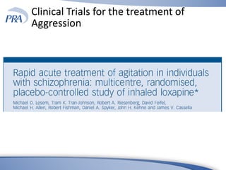 Clinical Trials for the treatment of
Aggression
 