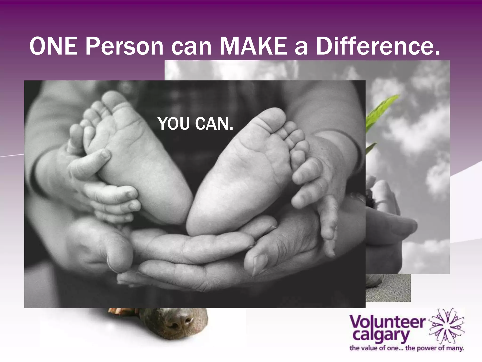ONE Person can MAKE a Difference.

          YOU CAN.
 
