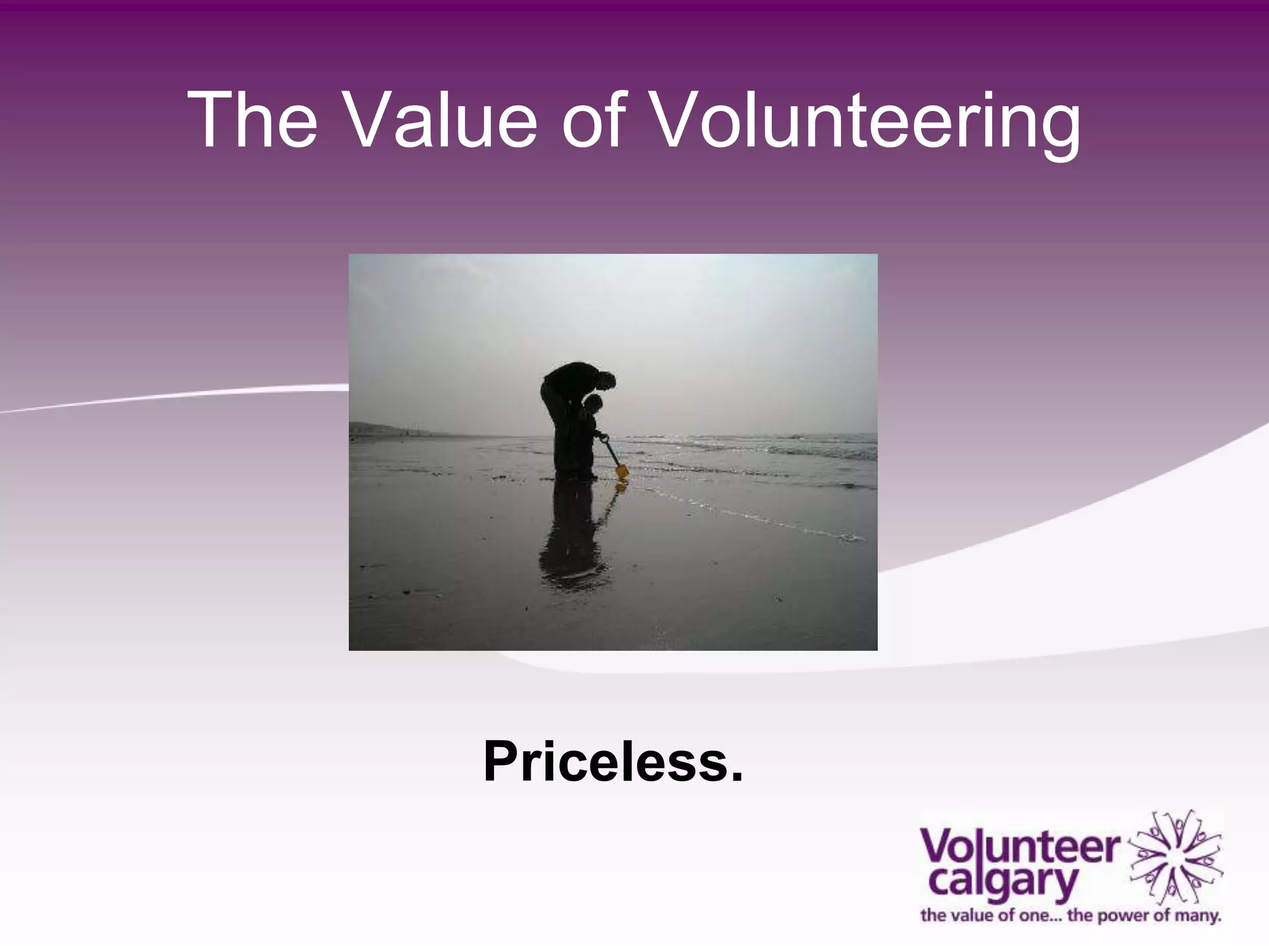 The Value of Volunteering




        Priceless.
 