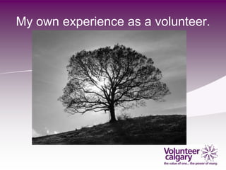 My own experience as a volunteer.
 