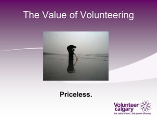 The Value of Volunteering




        Priceless.
 