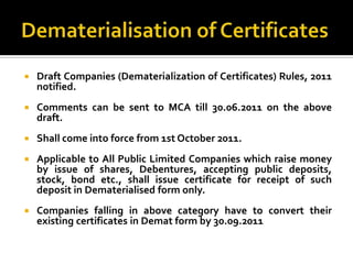 Dematerialisation of Certificates<br />Draft Companies (Dematerialization of Certificates) Rules, 2011 notified.<br />Comm...
