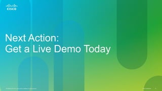 Cisco ConfidentialC97-685704-00 © 2011 Cisco and/or its affiliates. All rights reserved. 27
Next Action:
Get a Live Demo Today
 
