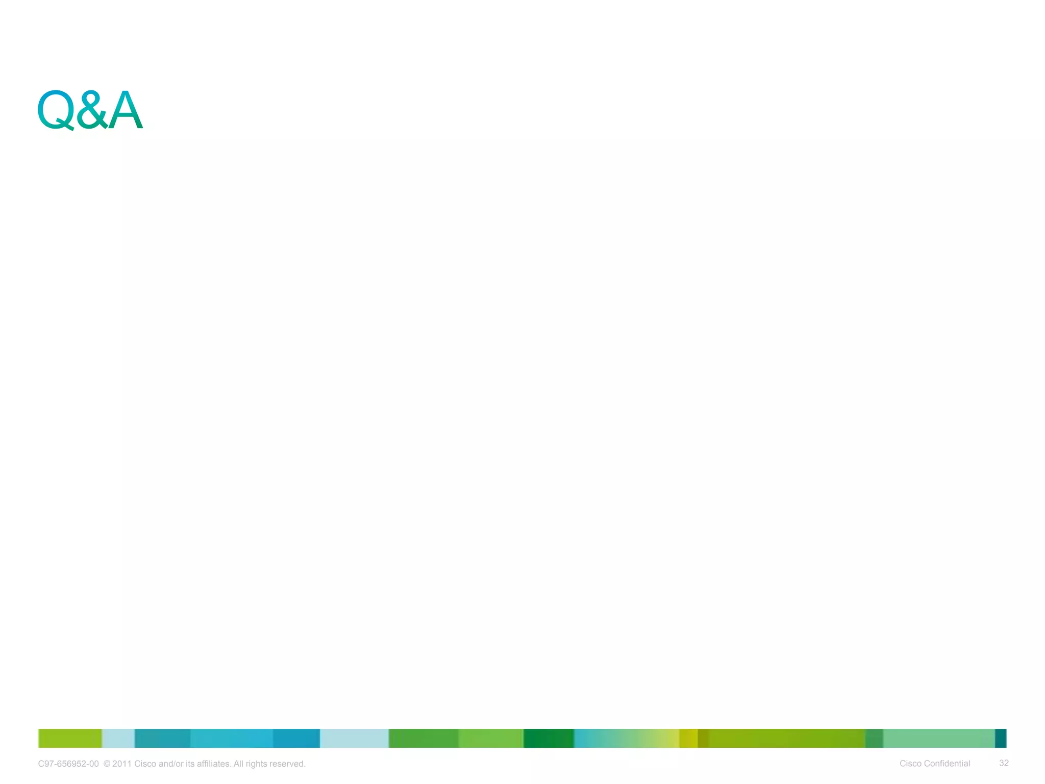 C97-656952-00 © 2011 Cisco and/or its affiliates. All rights reserved. Cisco Confidential 32
 