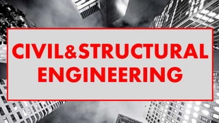 CIVIL&STRUCTURAL
ENGINEERING
 