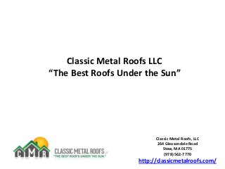 Classic Metal Roofs LLC
“The Best Roofs Under the Sun”

Classic Metal Roofs, LLC
264 Gleasondale Road
Stow, MA 01775
(978) 562-7770

http://classicmetalroofs.com/

 