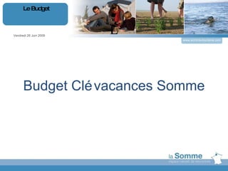 L Budget Clévacances Somme Vendredi 26 Juin 2009 Le Budget www.somme-tourisme.com 