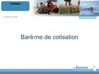 L Barème de cotisation Vendredi 26 Juin 2009 Cotisation www.somme-tourisme.com 