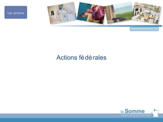 www.somme-tourisme.com




Actions fé dé rales
 