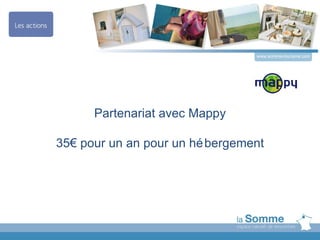 www.somme-tourisme.com




      Partenariat avec Mappy

35€ pour un an pour un hé bergement
 