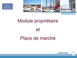 www.somme-tourisme.com
Module propriétaire
et
Place de marché
 