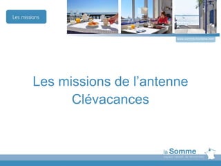 Les missions de l’antenne
Clévacances
www.somme-tourisme.com
 