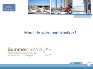 Merci de votre participation !
www.somme-tourisme.com
 