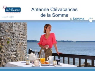 Antenne Clévacances
de la SommeLe jeudi 15 mai 2014
 