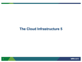8
The Cloud Infrastructure 5
 