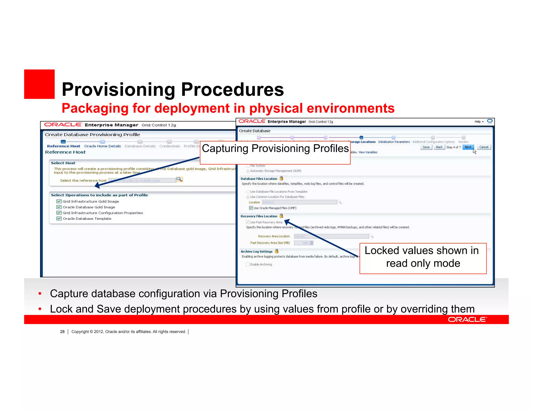 28 Copyright © 2012, Oracle and/or its affiliates. All rights reserved.
Locked values shown in
read only mode
Capturing Provisioning Profiles
•  Capture database configuration via Provisioning Profiles
•  Lock and Save deployment procedures by using values from profile or by overriding them
Provisioning Procedures
Packaging for deployment in physical environments
 
