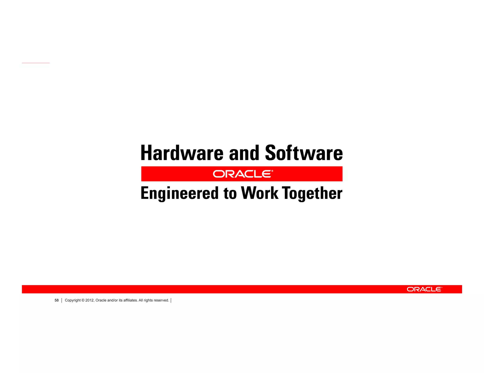 58 Copyright © 2012, Oracle and/or its affiliates. All rights reserved.
 