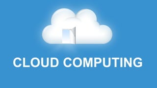 CLOUD COMPUTING
 