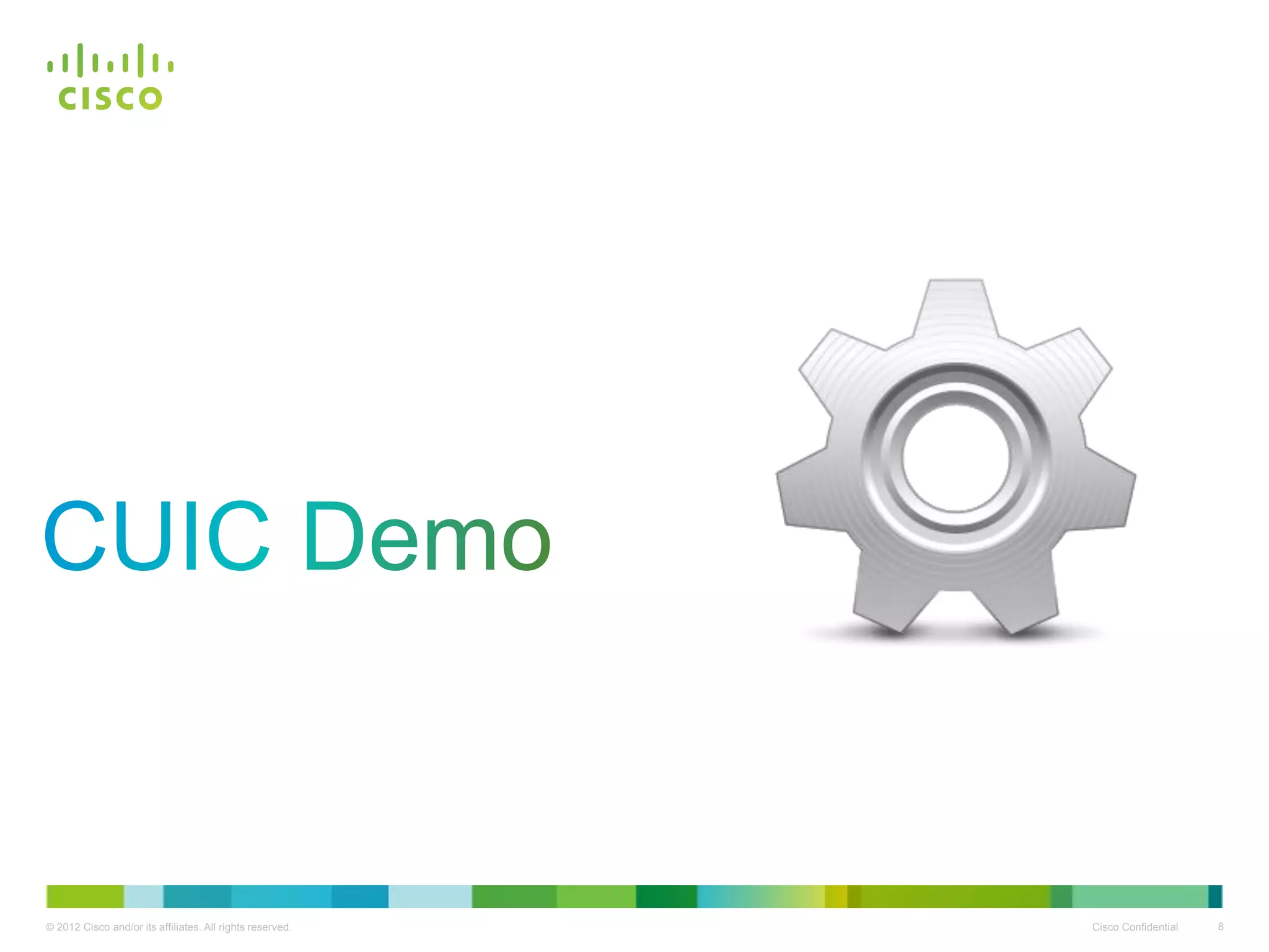 © 2012 Cisco and/or its affiliates. All rights reserved. Cisco Confidential 8
 