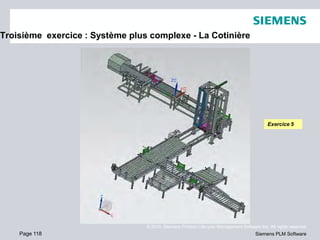 Page 118
© 2010. Siemens Product Lifecycle Management Software Inc. All rights reserved
Siemens PLM Software
Troisième exe...