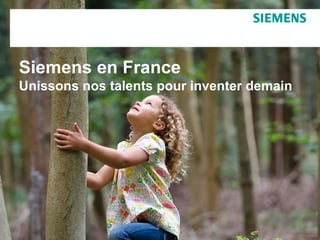 Siemens en France
Unissons nos talents pour inventer demain
 