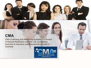 CMA
CMA (Coaching and Mentoring Australia) - A division
of Dispute-Resolution.com Pty. Ltd. is a leading
business & executive coaching service provider in
Australia.

 
