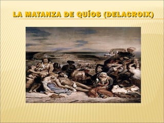 LA MATANZA DE QUÍOS (DELACROIX)LA MATANZA DE QUÍOS (DELACROIX)
 