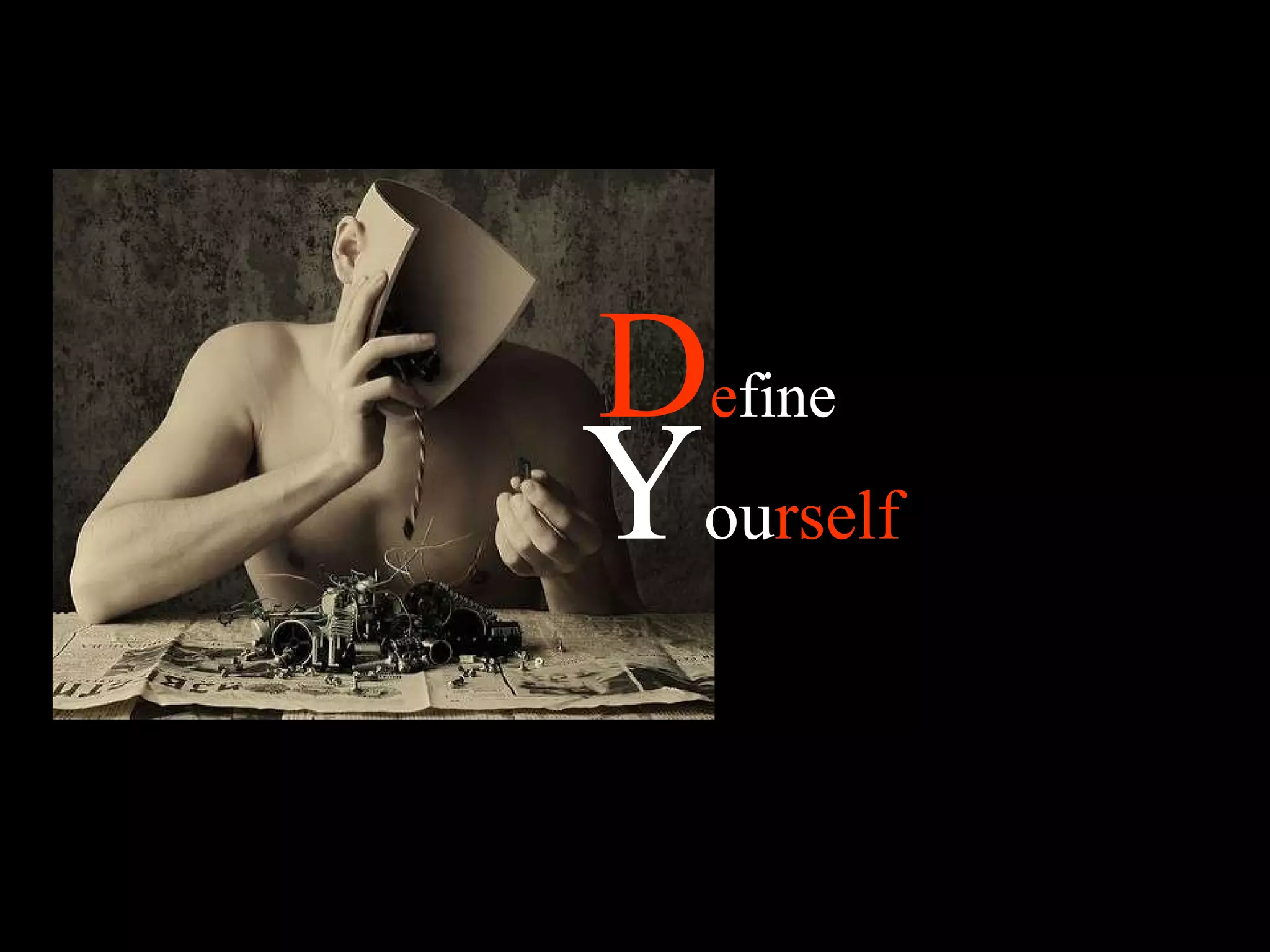 D e fine   Y ou rself   