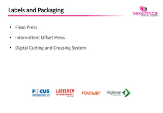 Labels and Packaging
• Flexo Press
• Intermittent Offset Press
• Digital Cutting and Creasing System
 