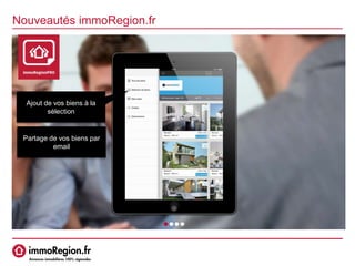 Nouveautés immoRegion.fr
Ajout de vos biens à la
sélection
Partage de vos biens par
email
 