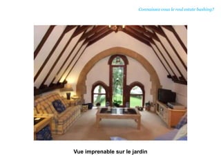 Vue imprenable sur le jardin
Connaissez vous le real estate bashing?
 