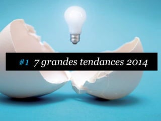 #1 7 grandes tendances 2014
 