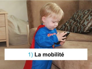 1) La mobilité
 