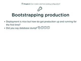 🎁 Chapter 2: Can I install a site from existing conﬁguration?

Bootstrapping production
Deployment is nice but how do get...