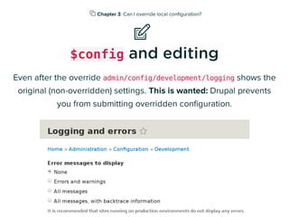  Chapter 3: Can I override local conﬁguration?
📝
$config and editing
Even after the override admin/config/development/log...